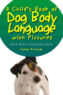A Child's Book of Dog Body Language with Pictures: Help Keep Children Safe