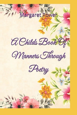 A Childs Book Of Manners Through Poetry - Power, Margaret