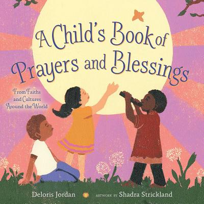 A Child's Book of Prayers and Blessings: From Faiths and Cultures Around the World - Jordan, Deloris