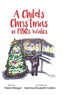 A Child's Christmas in 1980s Wales - Morgan, Patric