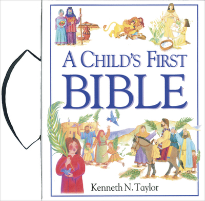A Child's First Bible - Taylor, Kenneth N, Dr., B.S., Th.M.