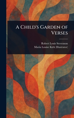 A Child's Garden of Verses - Stevenson, Robert Louis, and Kirk, Maria Louise