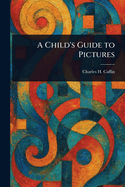 A Child's Guide to Pictures