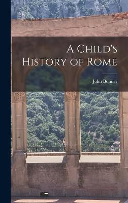 A Child's History of Rome - Bonner, John