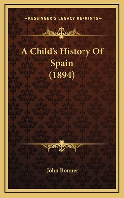 A Child's History of Spain (1894) - Bonner, John, Professor