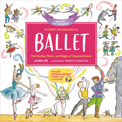 A Child's Introduction to Ballet: The Stories, Music, and Magic of Classical Dance - Lee, Laura