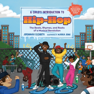 A Child's Introduction to Hip-Hop: The Beats, Rhymes, and Roots of a Musical Revolution - Elizabeth, Jordannah