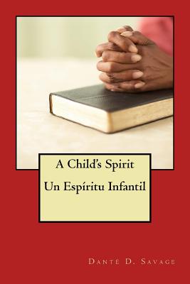 A Child's Spirit // Un Espritu Infantl - Savage, Caroline R (Editor), and Savage, Shawn D (Contributions by), and Savage, Dante Deshawn