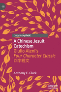 A Chinese Jesuit Catechism: Giulio Aleni's Four Character Classic