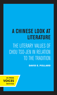 A Chinese Look at Literature: The Literary Values of Chou Tso-Jen in Relation to the Tradition - Pollard, David E