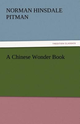 A Chinese Wonder Book - Pitman, Norman Hinsdale