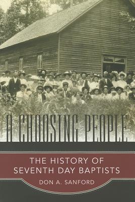 A Choosing People: The History of Seventh Day Baptists - Sanford, Don A.