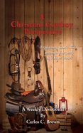 A Christian Cowboy Perspective: Explaining God's Word Through Everyday Life Experiences