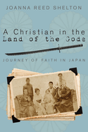 A Christian in the Land of the Gods: Journey of Faith in Japan