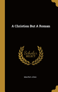 A Christion But a Roman