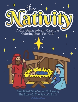 A Christmas Advent Calendar Coloring Book For Kids: The Nativity: Count Down To Christmas With Simplified Bible Verses About Jesus and Large, Easy Coloring Pages for Toddlers and Up. - Patty Jane Press