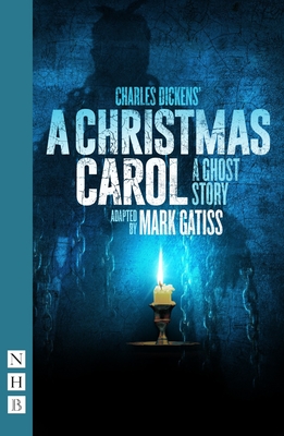 A Christmas Carol - A Ghost Story - Dickens, Charles, and Gatiss, Mark (Adapted by)