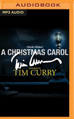 A Christmas Carol: A Signature Performance by Tim Curry - Dickens, and Curry, Tim (Read by)