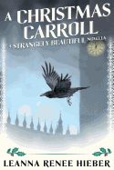 A Christmas Carroll: A Strangely Beautiful Novella