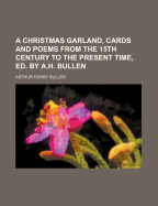 A Christmas Garland, Cards and Poems from the 15th Century to the Present Time, Ed. by A.H. Bullen
