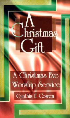 A Christmas Gift: A Christmas Eve Worship Service - Cowen, Cynthia