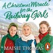 A Christmas Miracle for the Railway Girls: The festive, feel-good and romantic historical fiction book (The Railway Girls Series, 6)