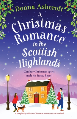 A Christmas Romance in the Scottish Highlands: A completely addictive Christmas romance set in Scotland - Ashcroft, Donna