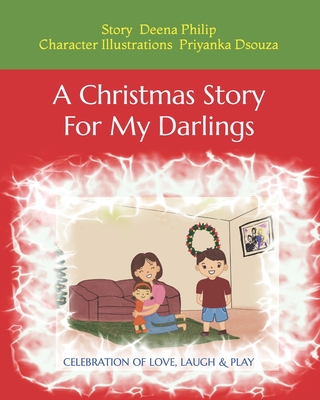 A Christmas Story For My Darlings: Celebration of love, laugh & play - Philip, Deena