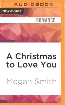 A Christmas to Love You - Smith, Megan, and Almasy, Jessica (Read by)