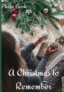 A Christmas to Remember Photo Book: Counting Up To Christmas Coffee Table Photography Picture Book for Celebrating the Magic of a Christmas Holiday