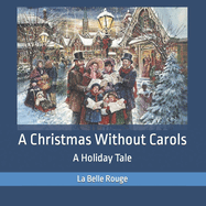 A Christmas Without Carols: A Holiday Tale