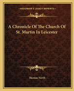 A Chronicle Of The Church Of St. Martin In Leicester