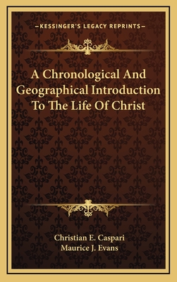 A Chronological and Geographical Introduction to the Life of Christ - Caspari, Christian E, and Evans, Maurice J (Translated by)