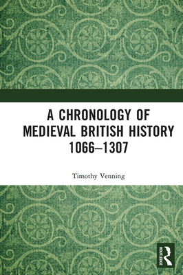 A Chronology of Medieval British History: 1066-1307 - Venning, Timothy