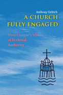 A Church Fully Engaged: Yves Congar's Vision of Ecclesial Authority