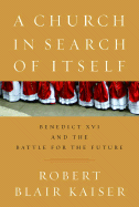 A Church in Search of Itself: Benedict XVI and the Battle for the Future