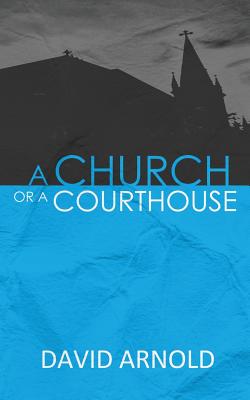 A Church Or A Courthouse - Arnold, David