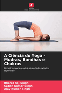 A Cincia do Yoga - Mudras, Bandhas e Chakras