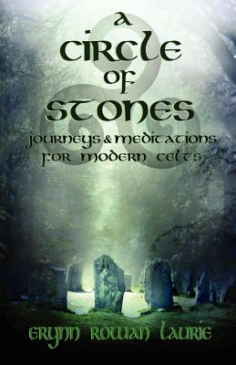 A Circle of Stones: Journeys and Meditations for Modern Celts - Laurie, Erynn Rowan
