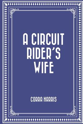 A Circuit Rider's Wife - Harris, Corra