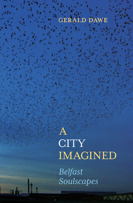 A City Imagined: Belfast Soulscapes - Dawe, Gerald