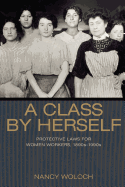 A Class by Herself: Protective Laws for Women Workers, 1890s-1990s