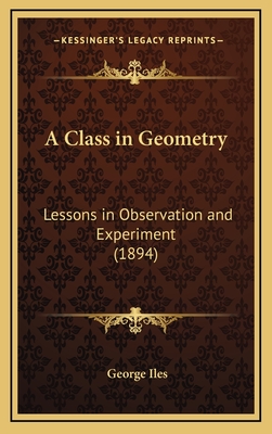 A Class in Geometry: Lessons in Observation and Experiment (1894) - Iles, George