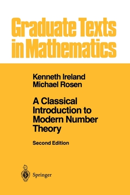 A Classical Introduction to Modern Number Theory - Ireland, Kenneth, and Rosen, Michael