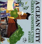 A Clean City: The Green Construction Story - Friend, Robyn C