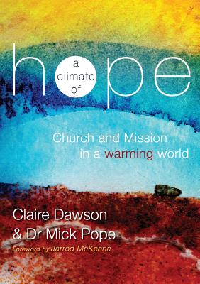 A Climate of Hope: Church and Mission in a Warming World - Dawson, Claire, and Pope, Mick