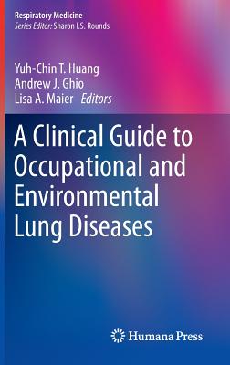 A Clinical Guide to Occupational and Environmental Lung Diseases - Huang, Yuh-Chin T (Editor), and Ghio, Andrew J (Editor), and Maier, Lisa A (Editor)