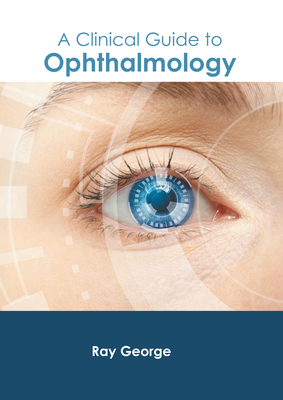 A Clinical Guide to Ophthalmology - George, Ray (Editor)