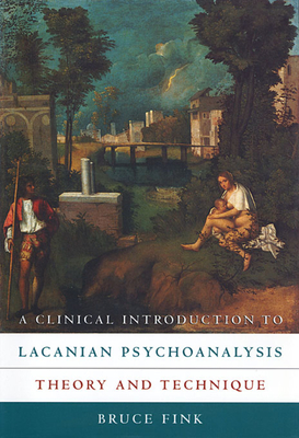 A Clinical Introduction to Lacanian Psychoanalysis: Theory and Technique - Fink, Bruce