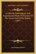 A Clinical, Pathological, and Experimental Study of Fracture of the Lower End of the Radius (1897)